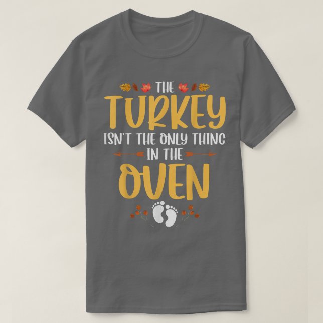 The Turkey Isnt The Only Thing In The Oven Mum Gen T-Shirt (Design Front)