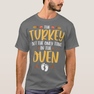 The Turkey Isnt The Only Thing In The Oven Mum Gen T-Shirt