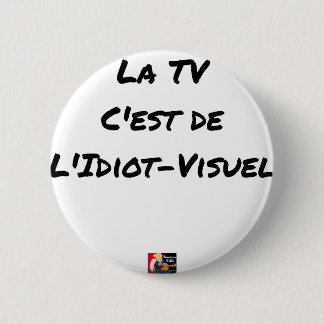 The TV, It IS IDIOT-VISUEL - Word games 6 Cm Round Badge