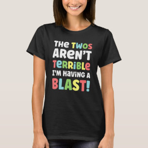 The Twos Aren't Terrible I'm Having A Blast Funny  T-Shirt