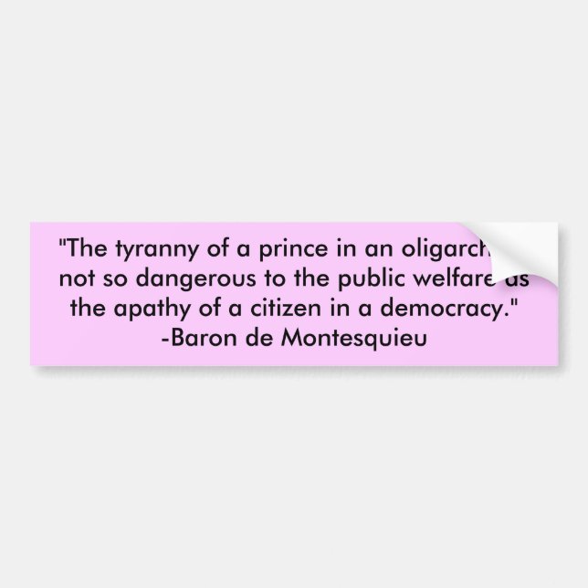 "The tyranny of a prince in an oligarchy is not... Bumper Sticker (Front)