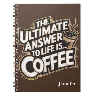 The Ultimate Answer to Life is Coffee Notebook