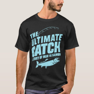 The Ultimate Catch A Story of Man vs Salmon Fishin T-Shirt