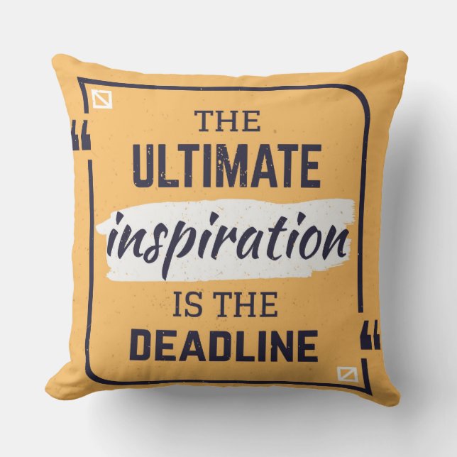 The Ultimate Inspiration Is The Deadline Pillow (Front)