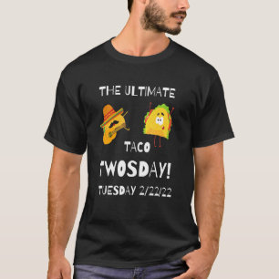 The Ultimate Taco Twosday Tuesday   February 22222 T-Shirt