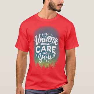 The Universe Doesnt Care About You Sarcastic Motiv T-Shirt