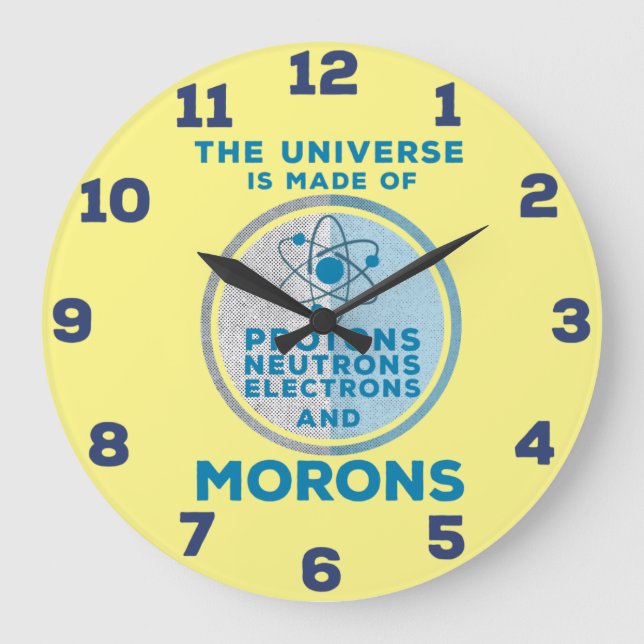 The Universe is made of morons Acrylic Wall Clock (Front)