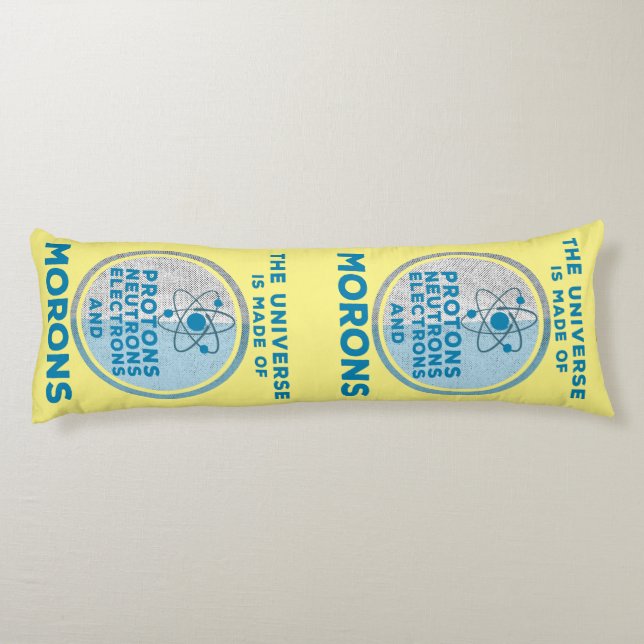 The Universe is made of morons Body Cushion (Back)