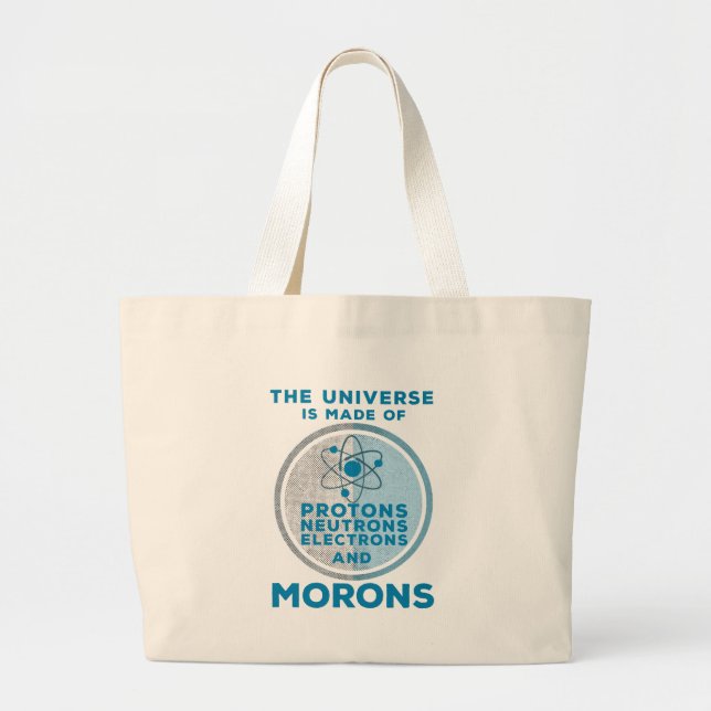 The Universe is made of morons Large Tote Bag (Front)