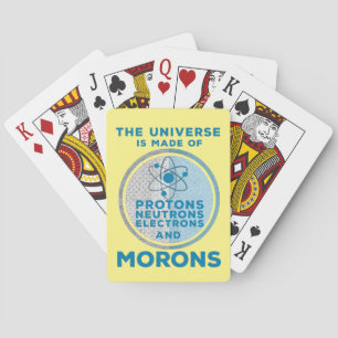 The Universe is made of morons Playing Cards