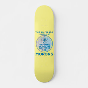 The Universe is made of morons Skateboard