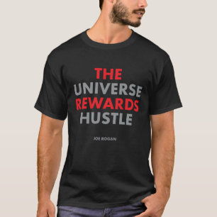 "The Universe Rewards Hustle" by Joe Rogan T-Shirt
