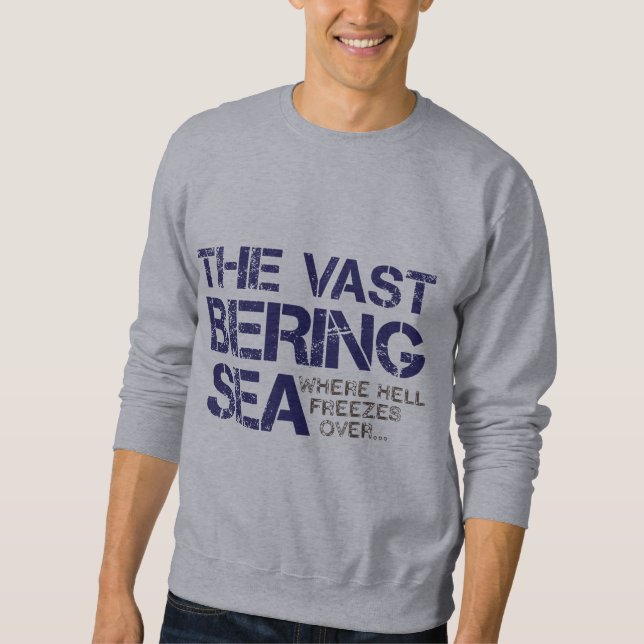 THE VAST BERING SEA... SWEATSHIRT (Front)