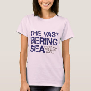 THE VAST BERING SEA... T-Shirt