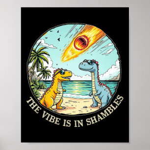 The Vibe Is In Shambles Sarcastic Dinosaur Extinct Poster
