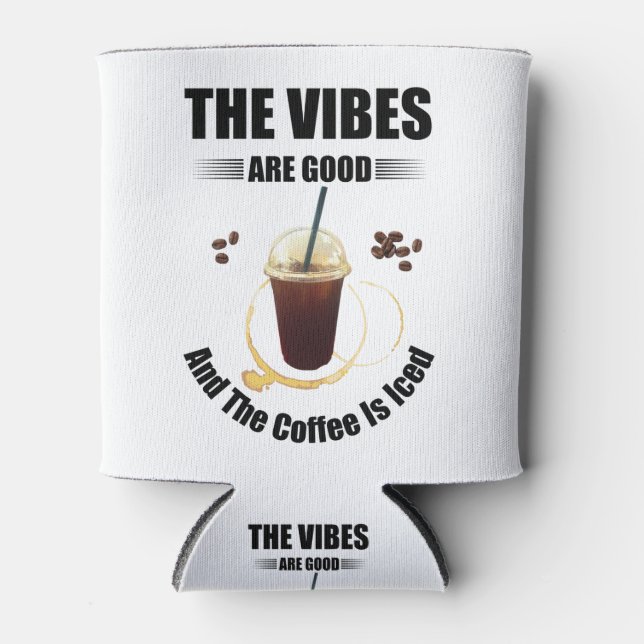 the vibes are good and the coffee is iced can cooler (Front)