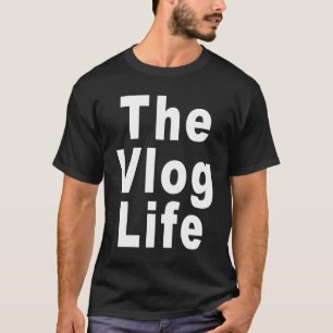 The Vlog Life for Vloggers and Vlogging T-Shirt