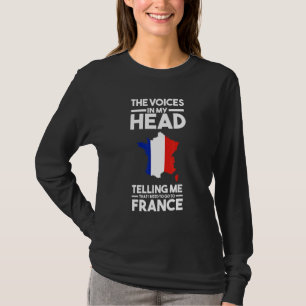 the voices in head telling me France French France T-Shirt