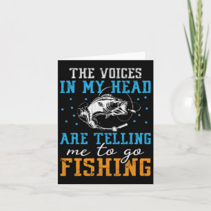 The Voices In My Head Are Telling Me To Go Fishing Card