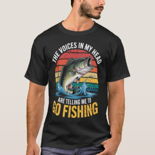 The Voices in My Head are Telling Me to Go Fishing T-Shirt