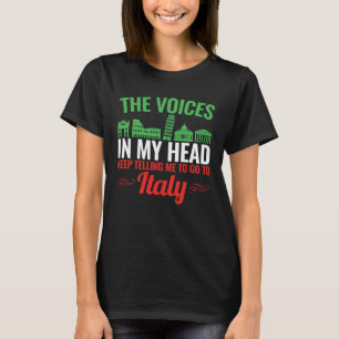 The Voices In My Head Go to Italy Italian Vacation T-Shirt
