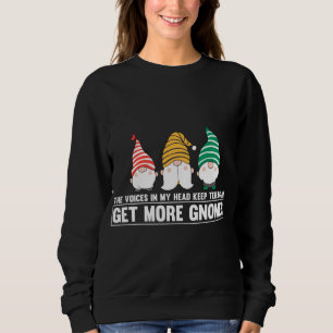 The Voices In My Head Keep Telling Me Get More Gno Sweatshirt