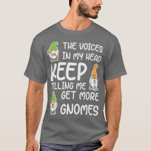 The Voices In My Head Keep Telling Me Get More Gno T-Shirt