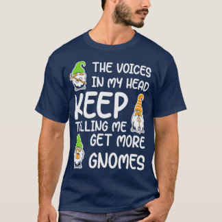 The Voices In My Head Keep Telling Me Get More Gno T-Shirt