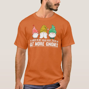 The Voices In My Head Keep Telling Me Get More Gno T-Shirt