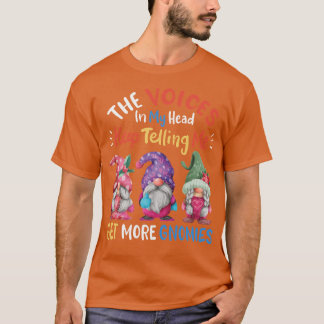 The Voices In My Head Keep Telling Me Get More Gno T-Shirt