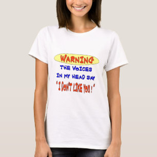 THE VOICES IN MY HEAD SAY T-Shirt