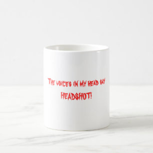 The voices in my head sayHEADSHOT! Coffee Mug