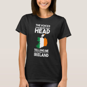 the voices in my head telling Ireland Irish wife T-Shirt