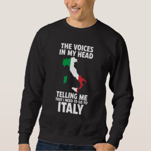 the voices in my head telling Italy Italy Italian Sweatshirt