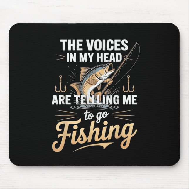 The Voices In My Head Telling Me To Go Fishing  Mouse Pad (Front)