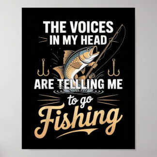 The Voices In My Head Telling Me To Go Fishing  Poster