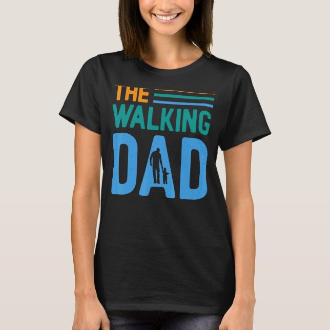 The Walking Dad Daddy Father's Day T-Shirt (Front)