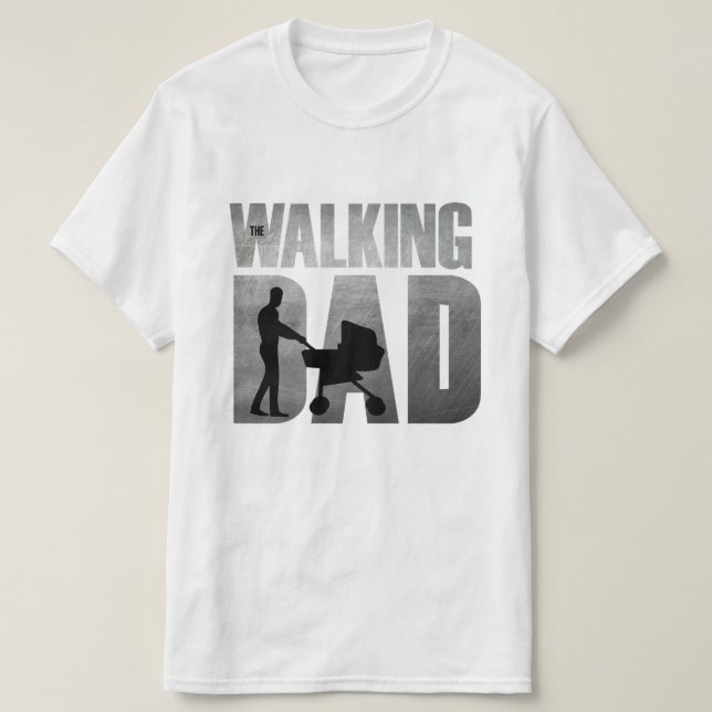 The Walking Dad – Funny New Dad Gift T-Shirt (Design Front)