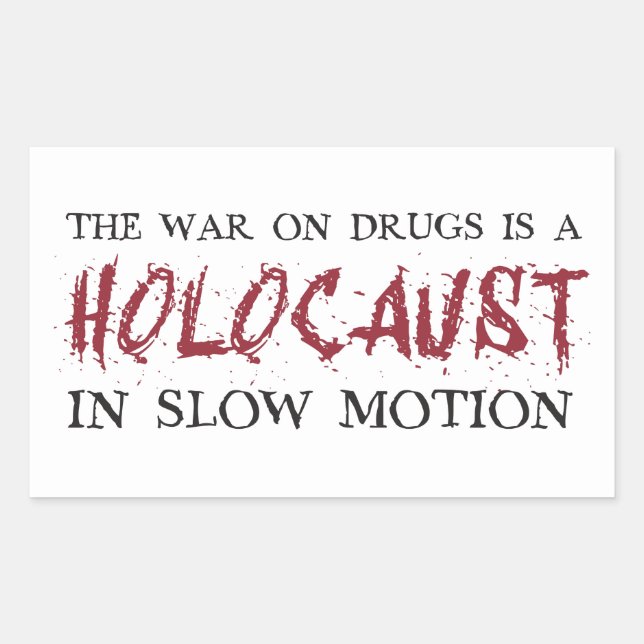 The War on Drugs is a Holocaust in Slow Motion Rectangular Sticker (Front)