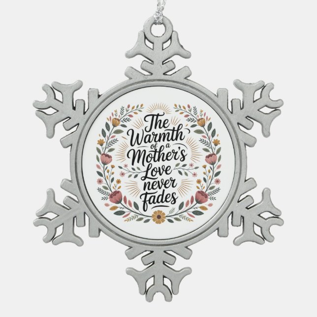 The Warmth Of A Mother's Love Never Fades Snowflake Pewter Christmas Ornament (Front)