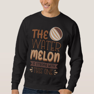 The Watermelon Is Strong With This One Sweatshirt