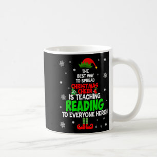 The Way To Spread Christmas Cheer Is Teaching Read Coffee Mug