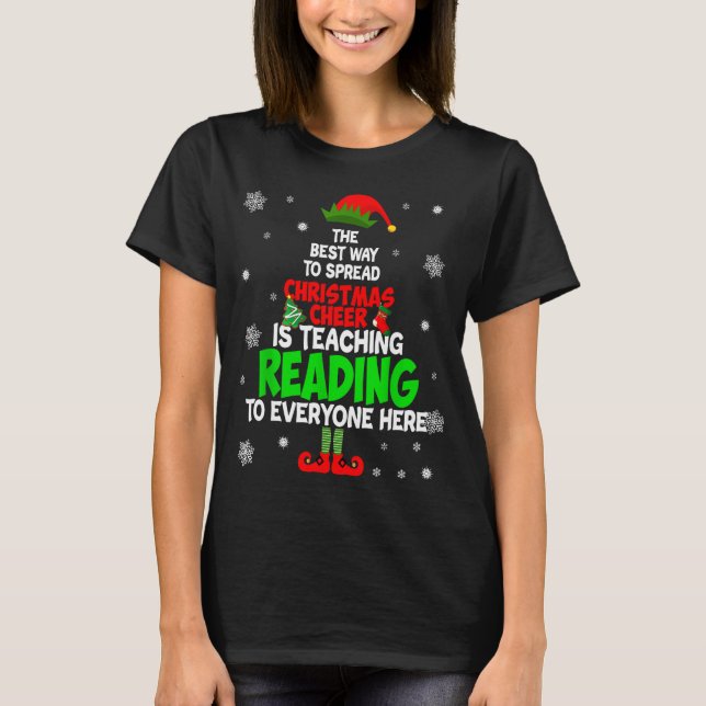 The Way To Spread Christmas Cheer Is Teaching Read T-Shirt (Front)