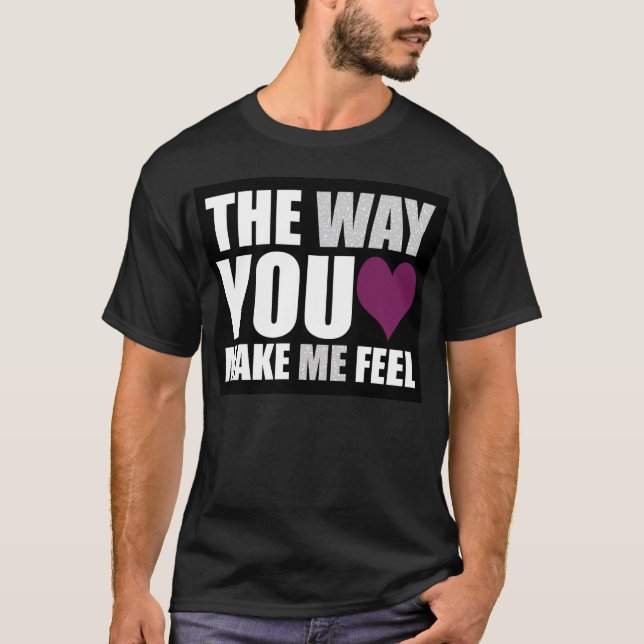 the way you make me feel (in black) T-Shirt (Front)