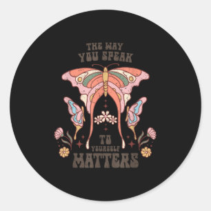 The Way You Speak To Yourself S Classic Round Sticker