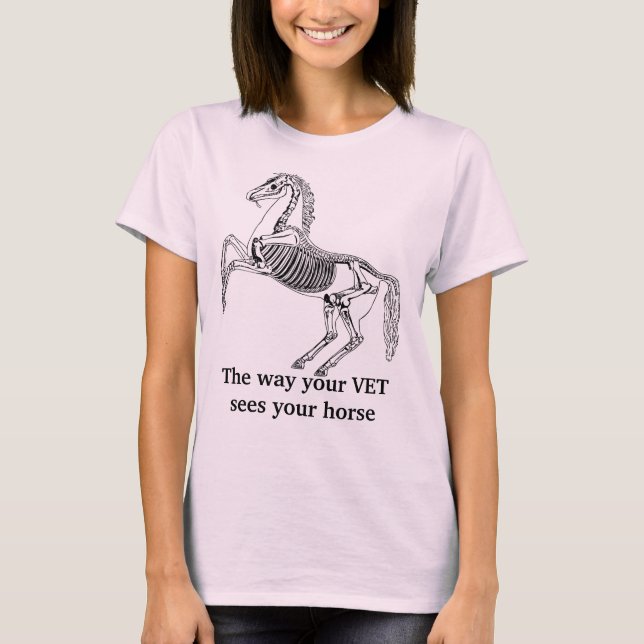 "The way your vet sees your horse" T-Shirt (Front)