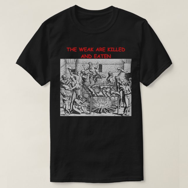 The Weak Are Killed and Eaten T-Shirt (Design Front)
