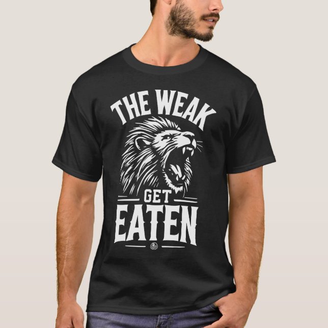The Weak Get Eaten - Gym, Hustle, Success, Lion T-Shirt (Front)