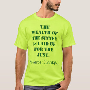 The Wealth Of the Sinner Is Laid Up for the Just. T-Shirt