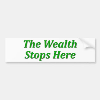 The Wealth Stops Here Bumper Sticker